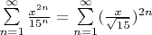 $\sum\limits_{n = 1}^{\infty} \frac{x^{2n}}{15^n}= \sum\limits_{n = 1}^{\infty} (\frac{x}{\sqrt{15}})^{2n}$