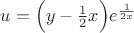 $u = \Bigl( y-\frac{1}{2}x\Bigr)e^{\frac{1}{2x}}$ $u = \Bigl( y-\frac{1}{2}x\Bigr)e^{\frac{1}{2x}}$