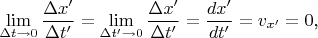 $$\lim\limits_{\Delta t\to 0}\frac{\Delta x'}{\Delta t'}=\lim\limits_{\Delta t'\to 0}\frac{\Delta x'}{\Delta t'}=\frac{dx'}{dt'}=v_{x'}=0\text{,}$$