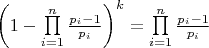 $\[{\left( {1 - \prod\limits_{i = 1}^n {\frac{{{p_i} - 1}}{{{p_i}}}} } \right)^k} = \prod\limits_{i = 1}^n {\frac{{{p_i} - 1}}{{{p_i}}}} \]$