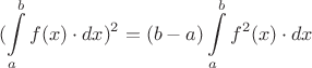 $$(\int\limits_{a}^{b} f(x)\cdot dx)^2 = (b - a) \int\limits_{a}^{b} f^2(x) \cdot dx $$