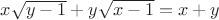 $x\sqrt{y-1}+y\sqrt{x-1}=x+y$