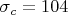 $\sigma_c=104$