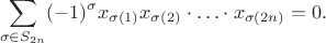 $$\sum_{\sigma\in S_{2n}}(-1)^\sigma x_{\sigma(1)}x_{\sigma(2)}\cdot\ldots\cdot x_{\sigma(2n)}=0.$$