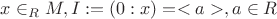 $x \in _RM, I:=(0:x)=<a>, a \in R$