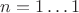 $n=1 \dots 1$