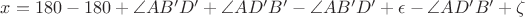 $x = 180 - 180 + \angle AB'D' + \angle AD'B' - \angle AB'D' + \epsilon - \angle AD'B' + \zeta$