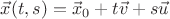 $\vec x(t, s) = \vec x_0 + t \vec v + s \vec u$