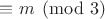 $\equiv m\pmod3$