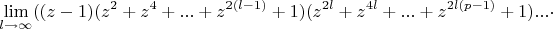 $$\lim\limits_{l \rightarrow \infty}((z-1)(z^2+z^4+...+z^{2(l-1)}+1)(z^{2l}+z^{4l}+...+z^{2l(p-1)}+1)...\cdot $$