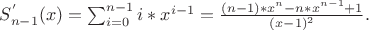$S_{n-1}^{'}(x)=\sum_{i=0}^{n-1}{i*x^{i-1}}=\frac{(n-1)*x^{n}-n*x^{n-1}+1}{(x-1)^{2}}.$