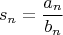 \[
s_n  = \frac{{a_n }}
{{b_n }}
\]