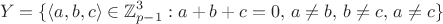$$
Y = \{ \langle a,b,c \rangle \in \mathbb{Z}^3_{p-1} : a+b+c = 0,\, a \neq b,\, b \neq c,\, a \neq c \}
$$
