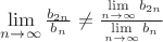 $\mathop {\lim }\limits_{n \to \infty } \frac{{{b_{2n}}}}{{{b_n}}} \neq \frac{{\mathop {\lim }\limits_{n \to \infty } {b_{2n}}}}{{\mathop {\lim }\limits_{n \to \infty } {b_n}}}$