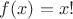 $f(x)=x!$