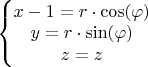 $\left\{\begin{matrix}
x-1=r \cdot \cos(\varphi)\\ 
y=r \cdot \sin(\varphi)\\ 
z=z
\end{matrix}\right.$