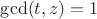 $\gcd(t,z)=1$