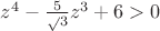 $z^4-{\frac5 \sqrt3}z^3+6>0$