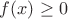 $f(x)\geq 0$