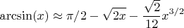 $$\arcsin(x)\approx \pi/2-\sqrt{2x}-\frac{\sqrt{2}}{12}x^{3/2}$$