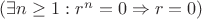 $(\exists n \ge 1: r^n = 0 \Rightarrow r=0)$