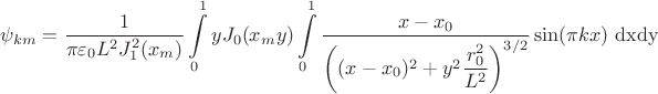 $$
\psi_{km} = \dfrac{1}{\pi \varepsilon_0 L^2 J^2_1(x_m)} \int \limits_0^1 y J_0(x_m y)  \int \limits_0^1 \dfrac{x -x_0}{\left( (x - x_0)^2 + y^2 \dfrac{r^2_0}{L^2} \right)^{3/2}} \sin (\pi k x) \ \mathrm {dxdy}
$$