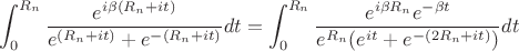 $$\int_{0}^{R_n}\frac{e^{i \beta (R_n + i t)}}{e^{(R_n + i t)} + e^{-(R_n + i t)}}dt = \int_{0}^{R_n}\frac{e^{i \beta R_n}e^{-\beta t}}{e^{R_n}(e^{i t} + e^{-(2R_n + i t)})}dt$$