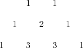 $
\begin{array}{сссссc}
&&&1&&1&&\\ \\
&&1&&2&&1&&\\ \\
$&1&&3&&3&&1&\\ \\

\end{array}
$