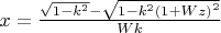 $\[x=\frac{\sqrt{1-{{k}^{2}}}-\sqrt{1-{{k}^{2}}{{(1+Wz)}^{2}}}}{Wk}\]$
