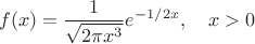 $$
f(x)=\frac{1}{\sqrt{2\pi x^3}}e^{-1/2x},\quad x>0
$$