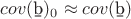 $cov(\b b)_0 \approx cov(\b b)$