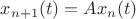$x_{n + 1} (t) = Ax_n (t)$