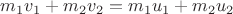 $m_1v_1+m_2v_2=m_1u_1+m_2u_2$