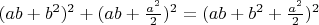 $(ab + b^2)^2 + (ab+\frac{a^2}{2})^2 = (ab+b^2+\frac{a^2}{2})^2 $