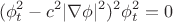 $$(\phi_t^2-c^2 |\nabla \phi|^2)^2\phi_t^2=0$$
