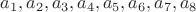 $a_1,a_2,a_3,a_4,a_5,a_6,a_7,a_8 $