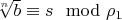 $\sqrt[n]{b} \equiv s \mod \rho_1$