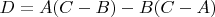 $D=A(C-B)-B(C-A)$