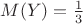 $M(Y) = \frac{1}{3}$