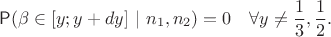 $$\mathsf P(\beta\in[y;y+dy]~|~n_1,n_2) = 0 \quad \forall y\neq \frac13, \frac12.$$