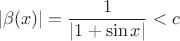 $$|\beta (x)|=\frac{1}{|1+\sin x|}<c$$