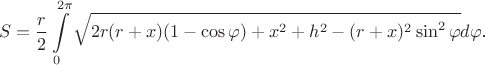 $$S=\frac r2\int\limits_0^{2\pi}\sqrt{2r(r+x)(1-\cos\varphi)+x^2+h^2-(r+x)^2\sin^2\varphi}d\varphi\text{.}$$