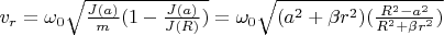 $v_r = \omega_0 \sqrt{\frac{J(a)}{m} (1 - \frac{J(a)}{J(R)})} = \omega_0 \sqrt{(a^2 + \beta r^2)(\frac{R^2 - a^2}{R^2 + \beta r^2})}$