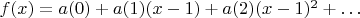 $f(x)=a(0)+a(1)(x-1)+a(2)(x-1)^2+\ldots$