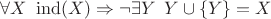 $\forall X \enskip \mathrm{ind}(X) \Rightarrow \neg \exists Y \enskip Y \cup \{Y\} = X$