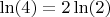 $\ln(4)=2\ln(2)$