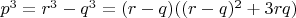 $p^3 = r^3 - q^3 = (r - q)((r - q)^2 + 3rq)$