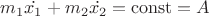 $m_1\dot{x_1} + m_2\dot{x_2} = \operatorname{const} = A$ $m_1\dot{x_1} + m_2\dot{x_2} = \operatorname{const} = A$