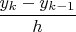 $\dfrac{y_k - y_{k-1}}h$
