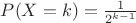 $P(X=k)=\frac {1}{2^{k-1}}$